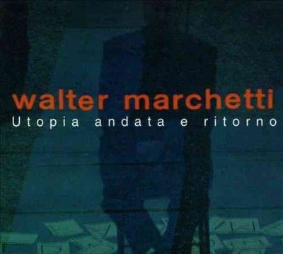 Walter Marchetti - Utopia Andata E Ritorno (CD)