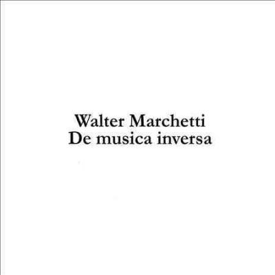 Walter Marchetti - De Musica Inversa (CD)