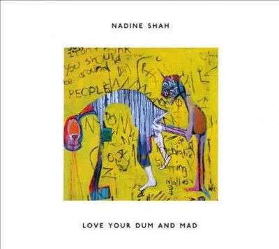 Nadine Shah - Love Your Dum And Mad (CD)