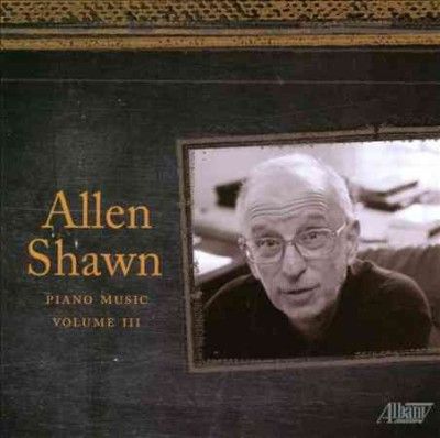 Allen Shawn - Allen Shawn: Piano Music Vol Iii (CD)