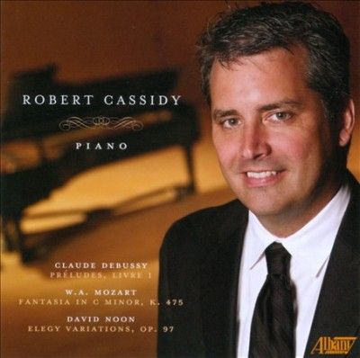 Robert Cassidy - Robert Cassidy Debussy Mozart &amp; Noon (CD)