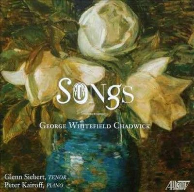Glenn Siebert - George Whitefield Chadwick: Songs (CD)