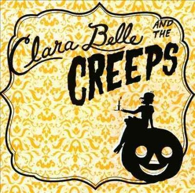 Clara &amp; The C Belle - Clara Belle And The Creeps (CD)
