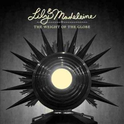 Lily &amp; Madeleine - Weight Of The Globe (CD)