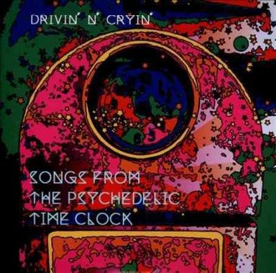 Drivin N Cryin - Songs From The Psychedelic Time Clock (CD)