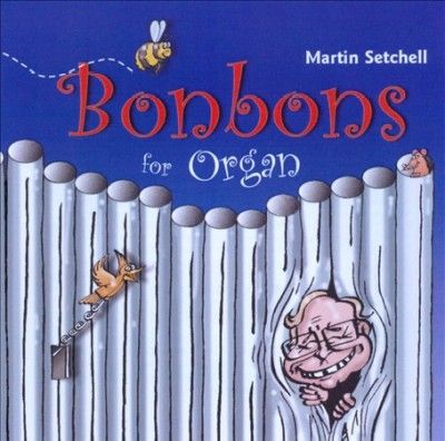 Martin Setchell - Bonbons For Organ (CD)