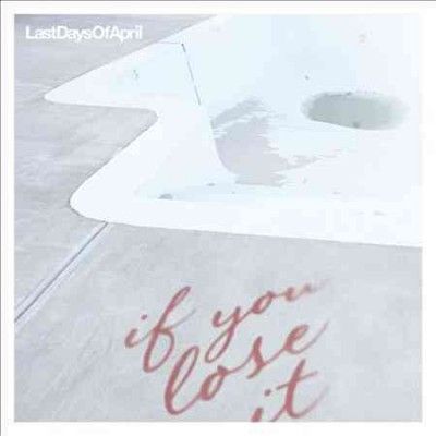 Last Days Of April - If You Lose It (CD)