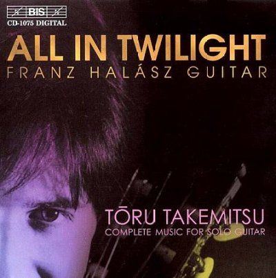 All in Twilight - Complete Music for Solo Guitar (Halasz) (CD / Album)