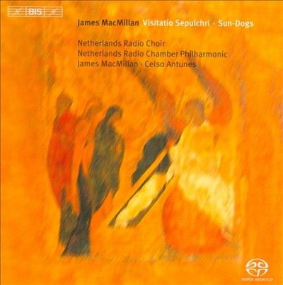 James MacMillan: Visitatio Sepulchri/Sun-dogs (SACD / Hybrid)