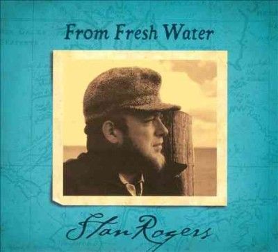 Stan Rogers - From Fresh Water (CD)