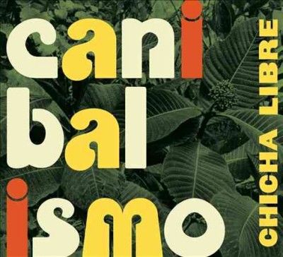 Chicha Libre - Canibalismo (CD)