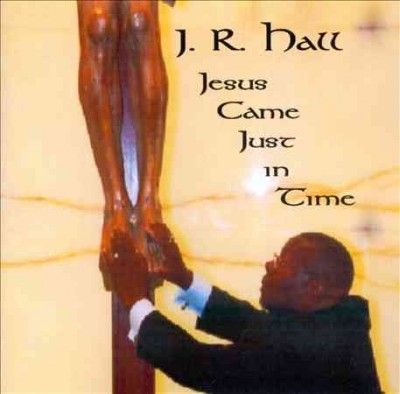 J.R. Hall - Jesus Came Just In Time (CD)