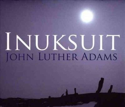 John Luther Adams - Adams: Adamsinuksuit (CD)