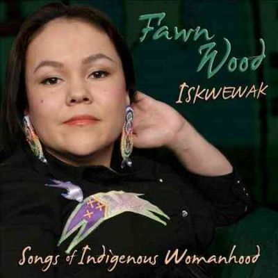 Fawn Wood - Iskwewak: Songs Of Indigenous Womanhoo (CD)