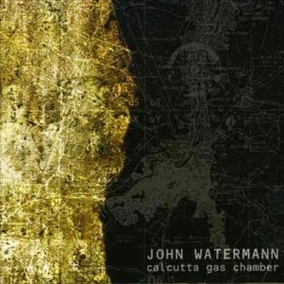 John Watermann - Calcutta Gas Chamber (CD)