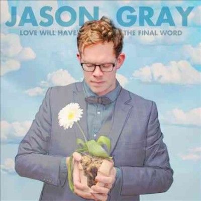 Jason Gray - Love Will Have The Final Word (CD)
