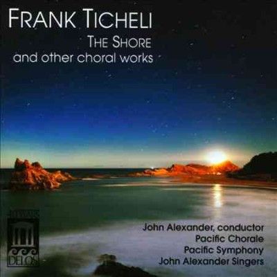 John Alexander - Ticheli: Shore And Other Choral Works (CD)