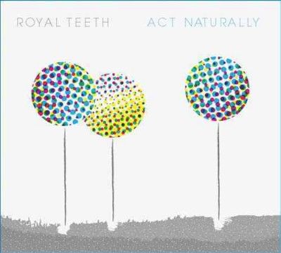 Royal Teeth - Act Naturally (CD)