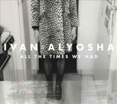Ivan &amp; Alyosha - All The Times We Had (CD)