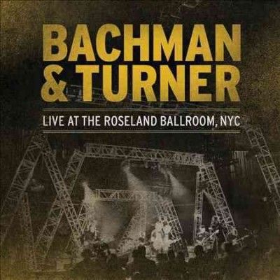 Bachman &amp; Turner - Live At Roseland (CD)