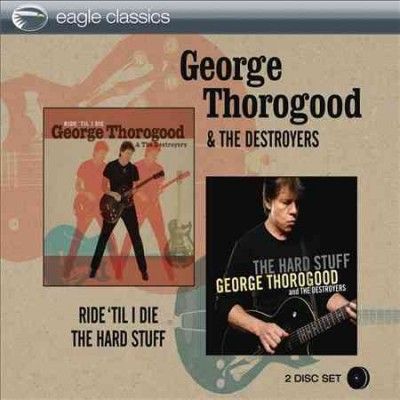 George &amp; Thorogood - Ride Til I Die &amp; The Hard Stuff (CD)