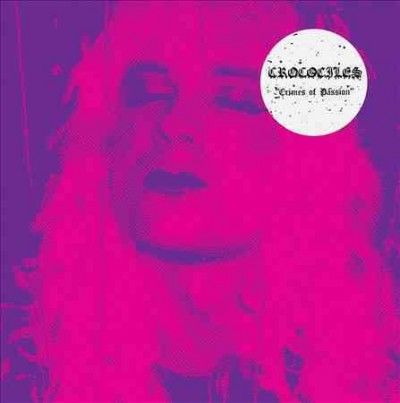 Crocodiles - Crimes Of Passion (CD)