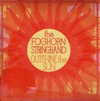 Foghorn Stringband - Outshine The Sun (CD)