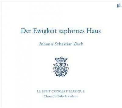 Johann Sebastian Bach: Der Ewigkeit Saphirnes Haus (CD / Album)