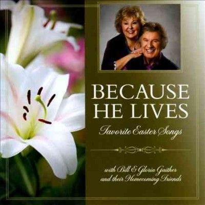 Bill &amp; Glor Gaither - Because He Lives (CD)