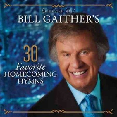 Bill &amp; Glor Gaither - Bill Gaither's 30 Favorite Homecoming (CD)