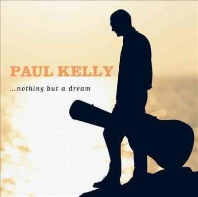 Paul Kelly - Nothing But A Dream (CD)