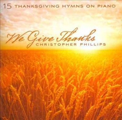 Christophe Phillips - We Give Thanks: 15 Thanksgiving Hymns (CD)