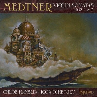 Chloe Hanslip - Medtner: Violin Sonatas Nos 1 &amp; 3 (CD)