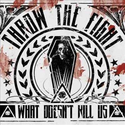 Throw The Fight - What Doesn't Kill Us (CD)