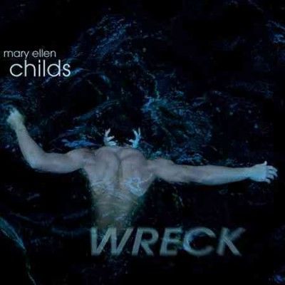 Mary Ellen Childs - Childs: Wreck (CD)