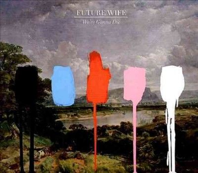 Future Wife - We're Gonna Die (CD)