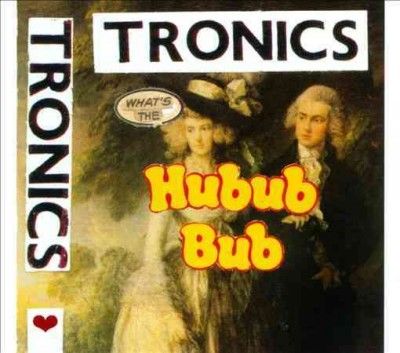 Tronics - What's The Hubub Bub (CD)