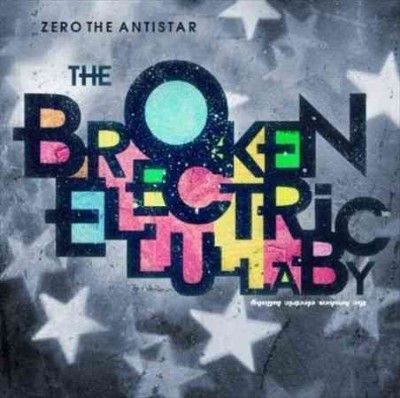 Zero The Antistar - Broken Electric Lullaby (CD)