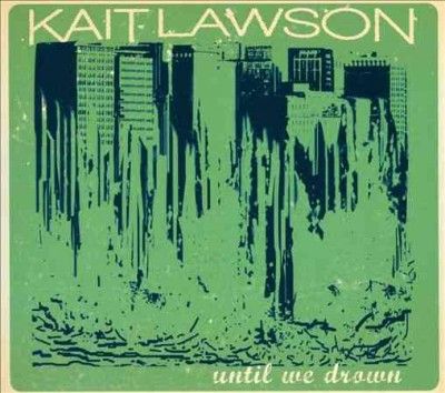 Kait Lawson - Until We Drown (CD)