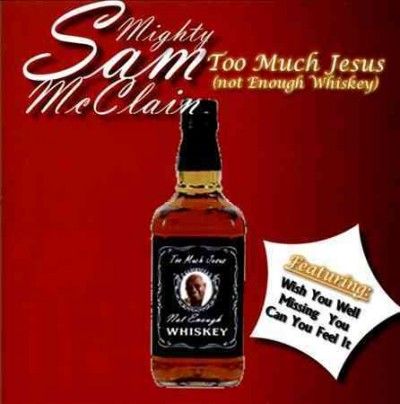 Mighty Sam Mcclain - Too Much Jesus (not Enough Whiskey) (CD)