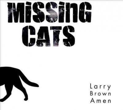 Missing Cats - Larry Brown Amen (CD)