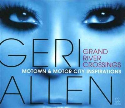 Geri Allen - Grand River Crossings: Motown &amp; Motor (CD)