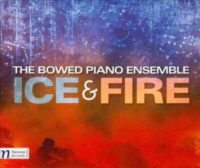 Bowed Piano Ensemble - Scott: Ice &amp; Fire (CD)
