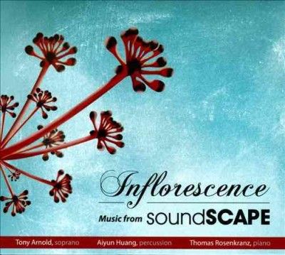 Tony Arnold - Inflorescence: Music From Soundscape (CD)