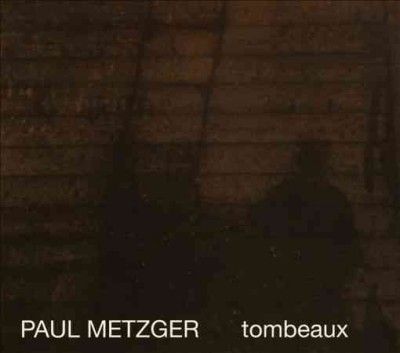 Paul Metzger - Tombeaux (CD)
