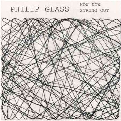 Philip Glass - Glass: How Now Strung Out (CD)
