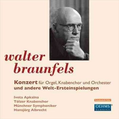 Walter Braunfels: Konzert Fur Orgel, Knabenchor Und Orchester... (CD / Album)