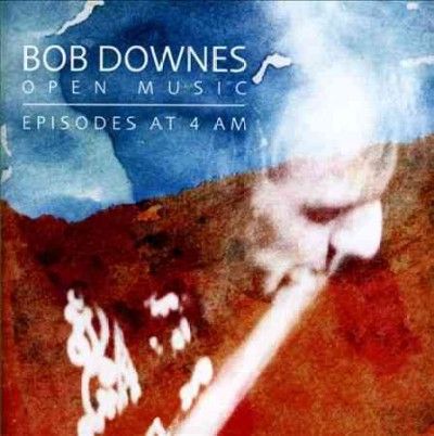 Bob Open Mus Downes - Episodes At 4am (CD)