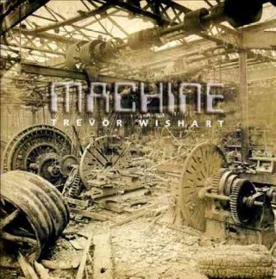 Trevor Wishart - Machine (CD)