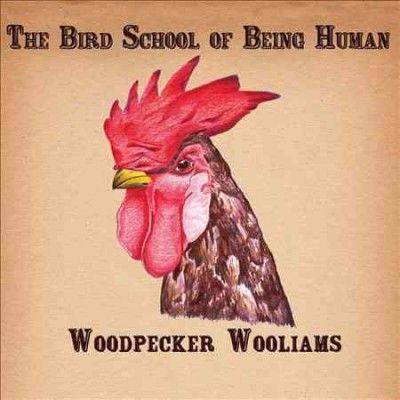 Woodpecker Wooliams - Bird School Of Being Human (CD)